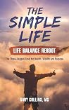 The Simple Life - Life Balance Reboot: The Three-Legged Stool for Health, Wealth and Purpose The Simple Life - Life Balance Reboot: The Three-Legged Stool for Health, Wealth and Purpose
