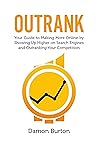 Outrank: Your Guide to Making More Online By Showing Up Higher on Search Engines and Outranking Your Competition