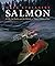 Salmon: A Fish, the Earth, and the History of Their Common Fate