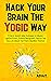 Hack Your Brain The Yogic Way: 15 Secret Ancient Indian Techniques to Enhance Cognitive Fitness, Promote Neurogrowth, Improve Your Focus and Unleash Your ... Potential (Yogic Brain Mastery Book 1)