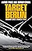 Target Berlin: An Epic True...