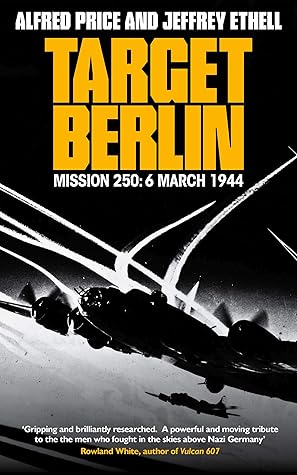 Target Berlin: An Epic True Story of Valor and Sacrifice in the War-Torn Skies over Europe (The Air Combat Trilogy #1)