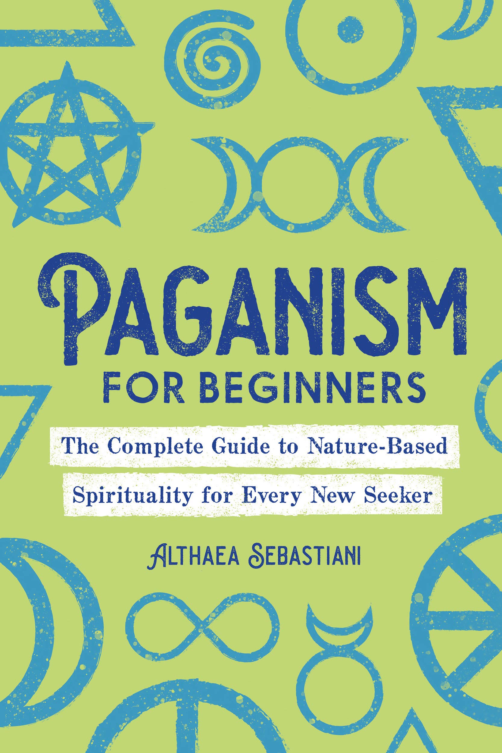 Paganism for Beginners: The Complete Guide to Nature-Based Spirituality for Every New Seeker (Kindle Edition)