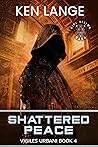 Shattered Peace: Nine Realms Saga (Vigiles Urbani Chronicles Book 4) Shattered Peace: Nine Realms Saga (Vigiles Urbani Chronicles Book 4)