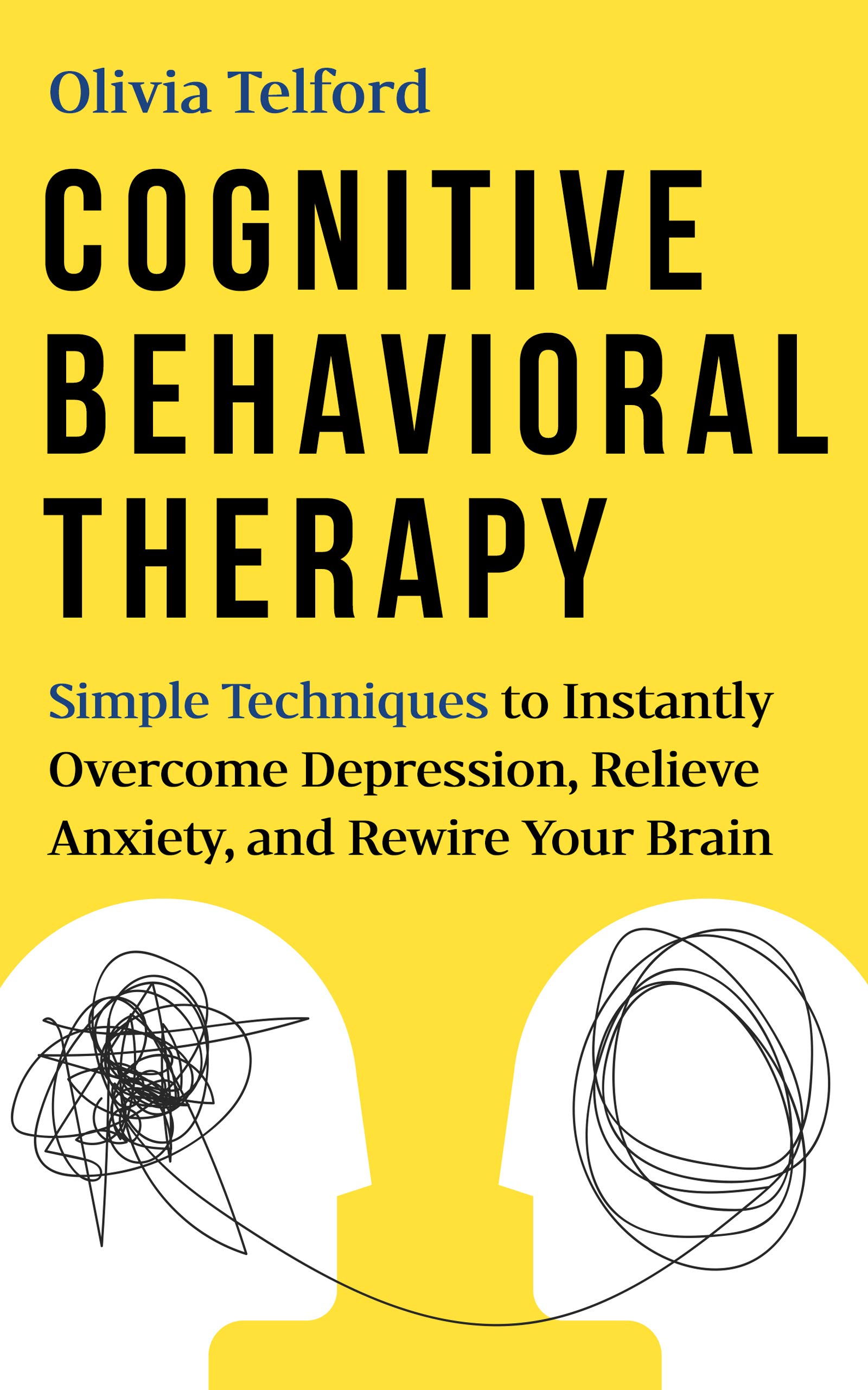 Cognitive Behavioral Therapy: Simple Techniques to Instantly Be Happier, Find Inner Peace, and Improve Your Life (Kindle Edition)