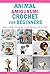 Animal Amigurumi Crochet for Beginners by Adam Leavesley