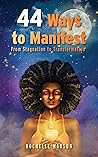 44 Ways to Manife...