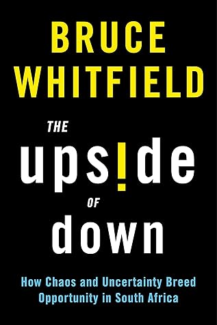 The Upside of Down: How Chaos and Uncertainty Breed Opportunity in South Africa