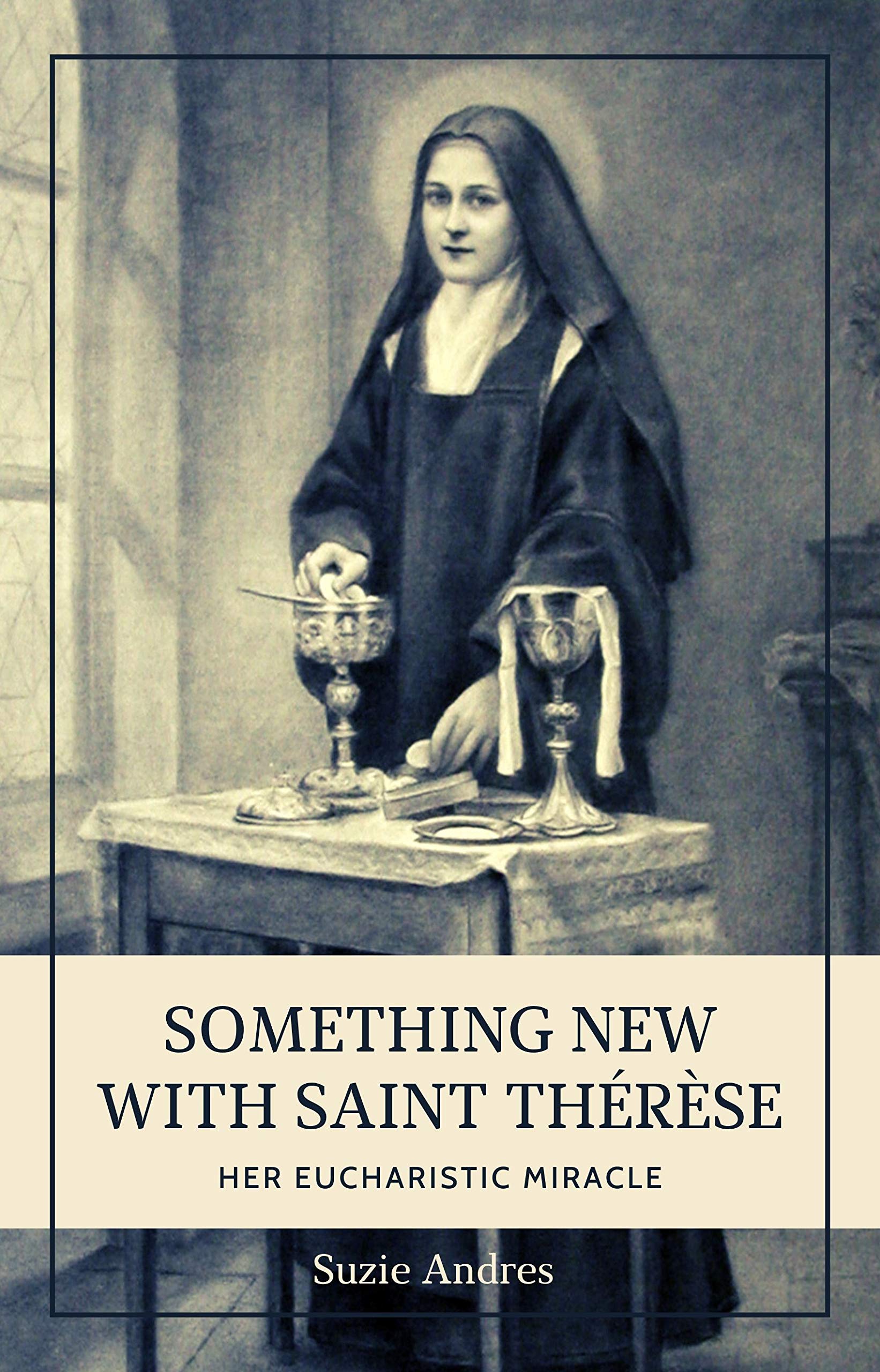 Something New with Saint Thérèse: Her Eucharistic Miracle (Kindle Edition)