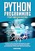 Python Programming for Beginners: A Step-By-Step Guide for Beginners to Learn Python Programming Language from Zero with Examples, Tricks, and Practical Exercises