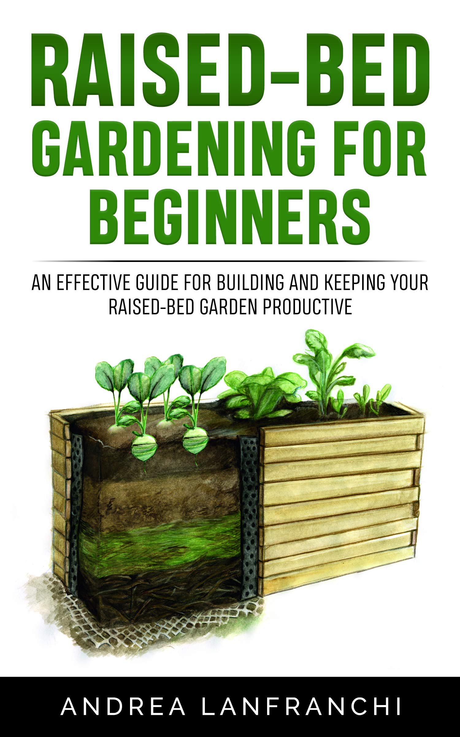 Raised-Bed Gardening for Beginners: an Effective Guide for Building and Keeping your Raised-Bed Garden Productive (Kindle Edition)