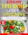Thyroid Diet: The 20-Minute Thyroid Diet Cookbook: Ready-To-Go Recipes for Hashimoto's, Hypothyroidism, Immune Function (Immune System Health Book 3)