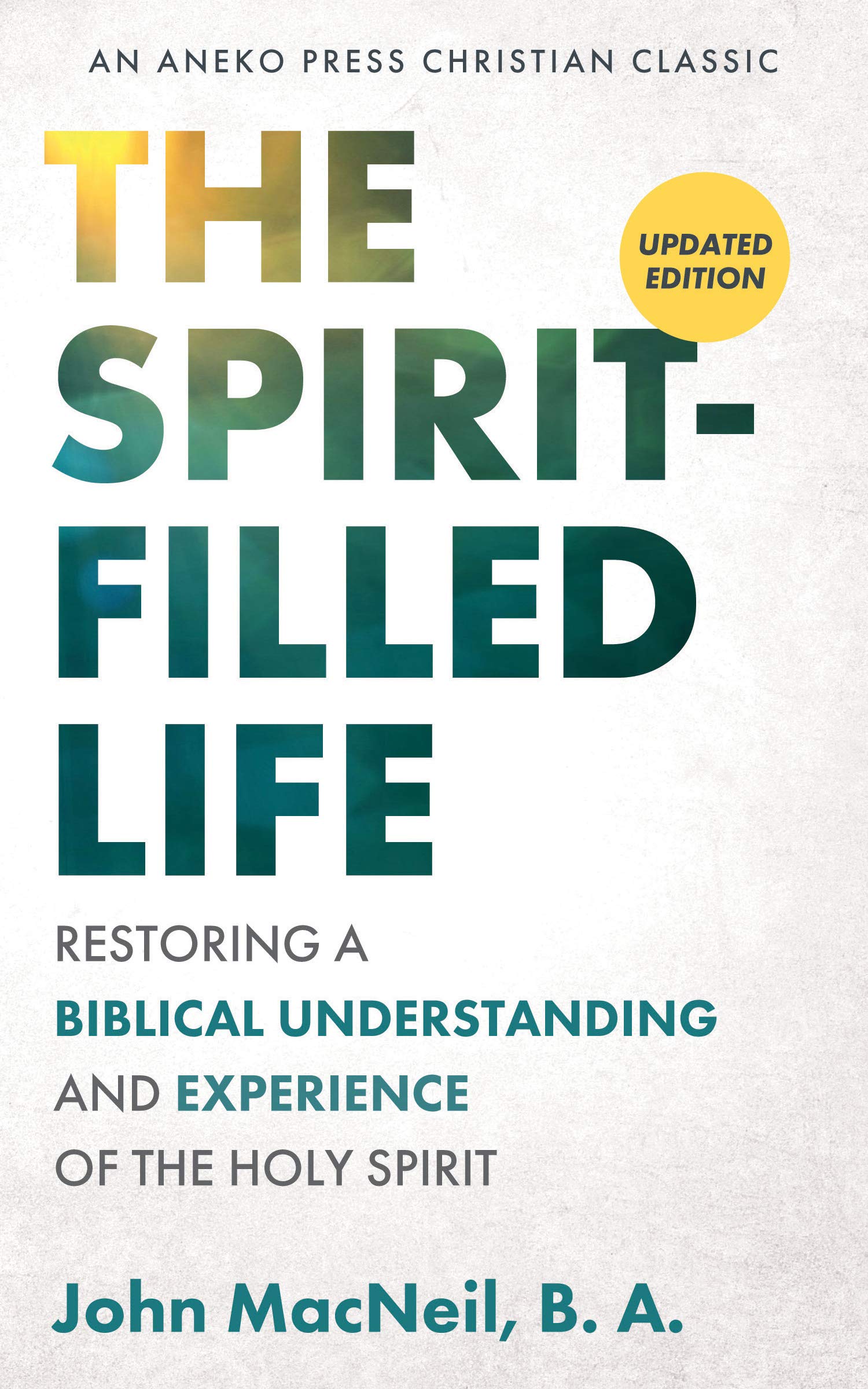 The Spirit-Filled Life [Updated, Annotated]: Restoring a Biblical Understanding and Experience of the Holy Spirit (Kindle Edition)