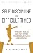 Self-Discipline in Difficult Times by Martin Meadows
