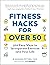 Fitness Hacks for over 50: 300 Easy Ways to Incorporate Exercise Into Your Life (Life Hacks Series)