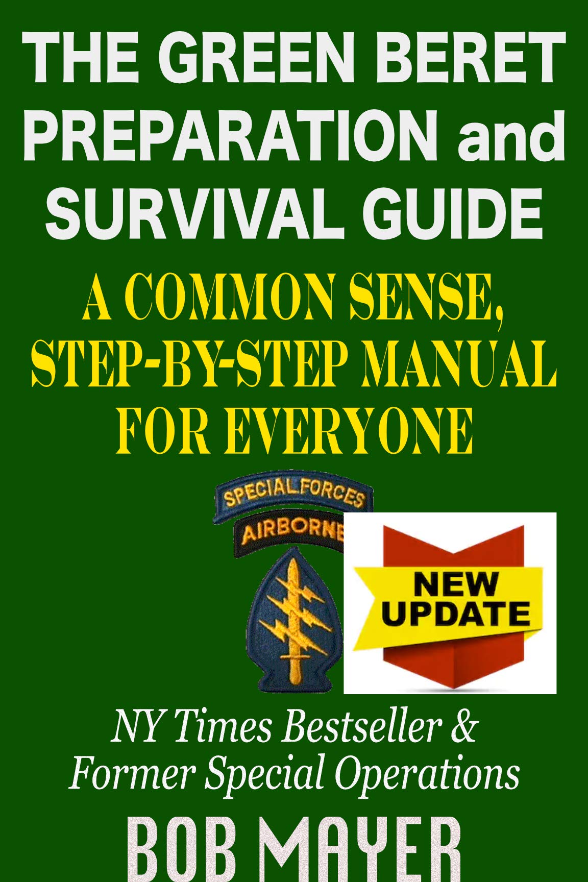 The Green Beret Preparation and Survival Guide: A Common Sense, Step-By-Step Handbook To Prepare For and Survive Any Emergency (The Green Beret Guide)