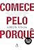 Comece pelo porquê: Como grandes líderes inspiram pessoas e equipes a agir