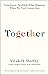 Together: Loneliness, Healt...