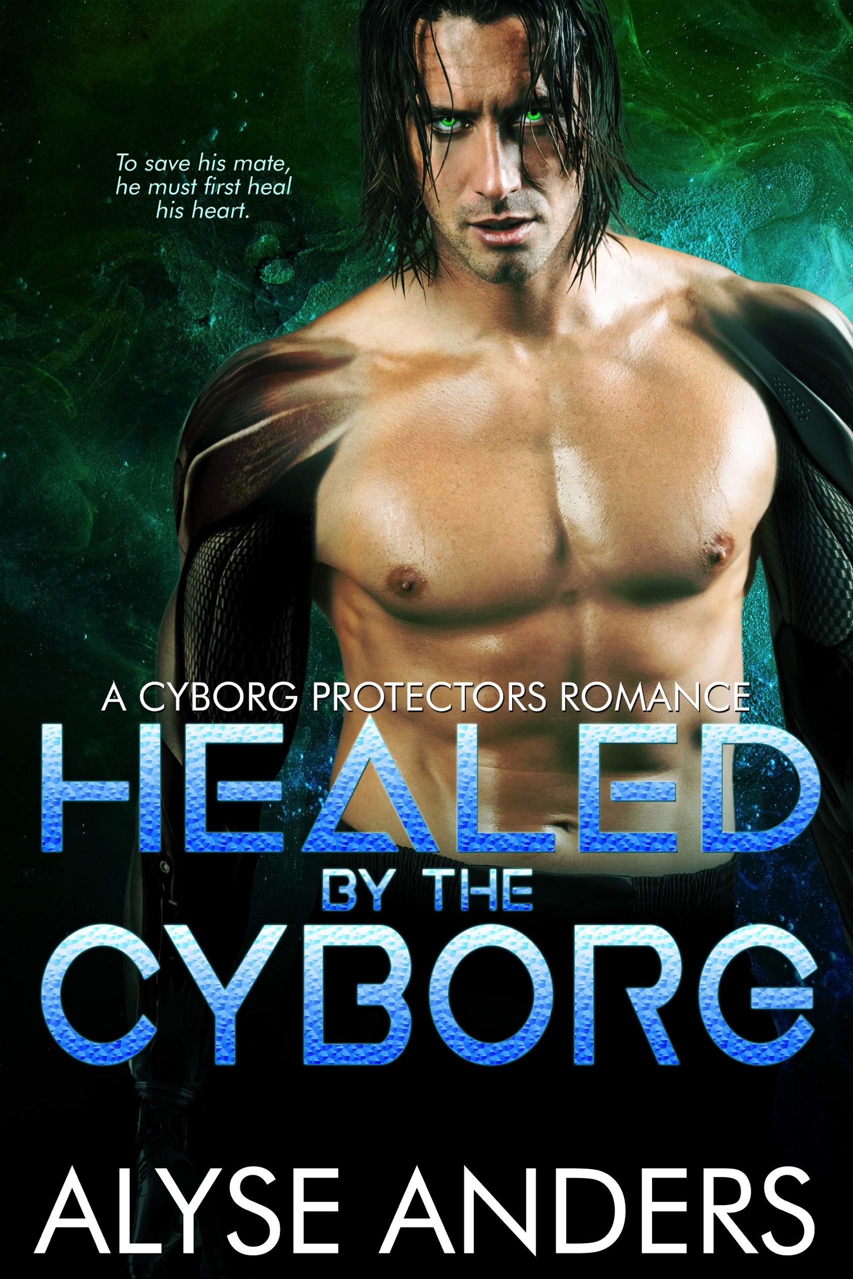 Healed by the Cyborg (Cyborg Protectors Book #4)