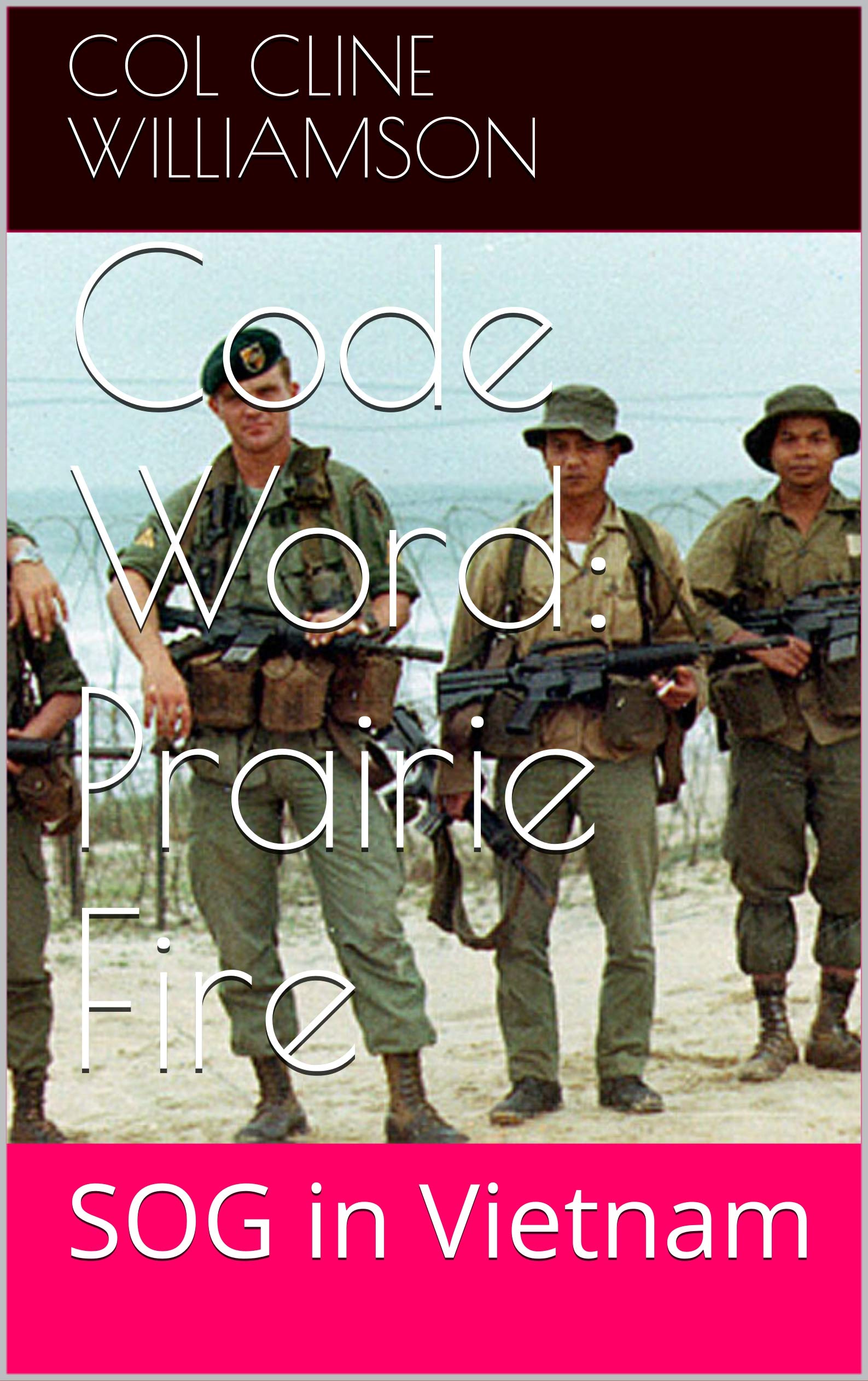 Code Word: Prairie Fire: SOG in Vietnam (Kindle Edition)