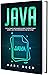 Java: The Ultimate Beginners Guide to Effectively Learn Java Programming Step-by-Step