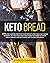 Keto Bread: 150 low carb recipes for your weight loss goals including desserts, gluten-free and everything you need to know about baking and ketogenic diet in one cookbook.