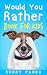 Would You Rather Book For Kids: The Book of Silly Scenarios, Challenging Choices, and Hilarious Situations the Whole Family Will Love