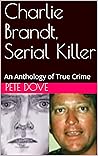 Charlie Brandt, Serial Killer: An Anthology of True Crime