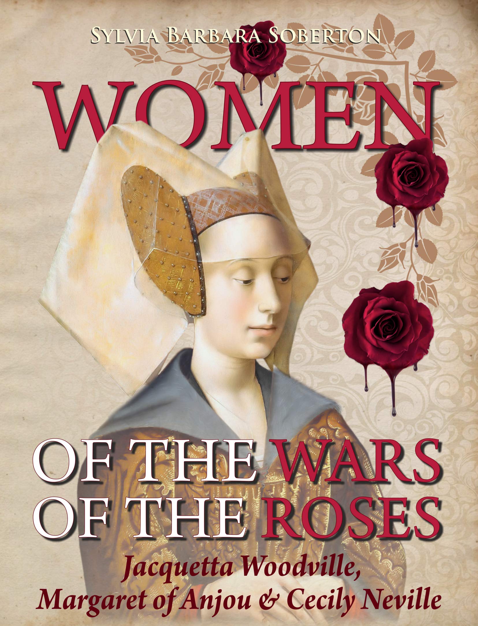 Women of the Wars of the Roses: Jacquetta Woodville, Margaret of Anjou & Cecily Neville (Kindle Edition)