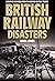 British Railway Disasters: Lessons learned from tragedies on the track