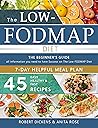 Low FODMAP diet: The Beginner's Guide, including 7 days Meal Plan + 45 Easy, healthy & fast recipes and all information you need to have Success on The ... (Dieting & Self-Help by Robert Dickens)