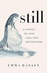 Still: A Memoir of Love, Loss, and Motherhood Book cover for Still: A Memoir of Love, Loss, and Motherhood