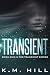 Transient by K.M. Hill Transient by K.M. Hill