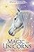The Magic of Unicorns: Help and Healing from the Heavenly Realms