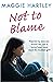 Not To Blame: Rejected by everyone, can loving foster carer Maggie reach a troubled girl? (A Maggie Hartley Foster Carer Story)