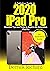 A Definitive Guide to 2020 IPAD PRO by Derrick Richard
