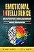 Emotional Intelligence: How to Use Emotions to Improve Self-Awareness, Develope Social Skills, Communicate Effectively, Empathize with Others and Defuse Conflict. A Practical Guide for Success