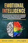 Emotional Intelligence: How to Use Emotions to Improve Self-Awareness, Develope Social Skills, Communicate Effectively, Empathize with Others and Defuse Conflict. A Practical Guide for Success