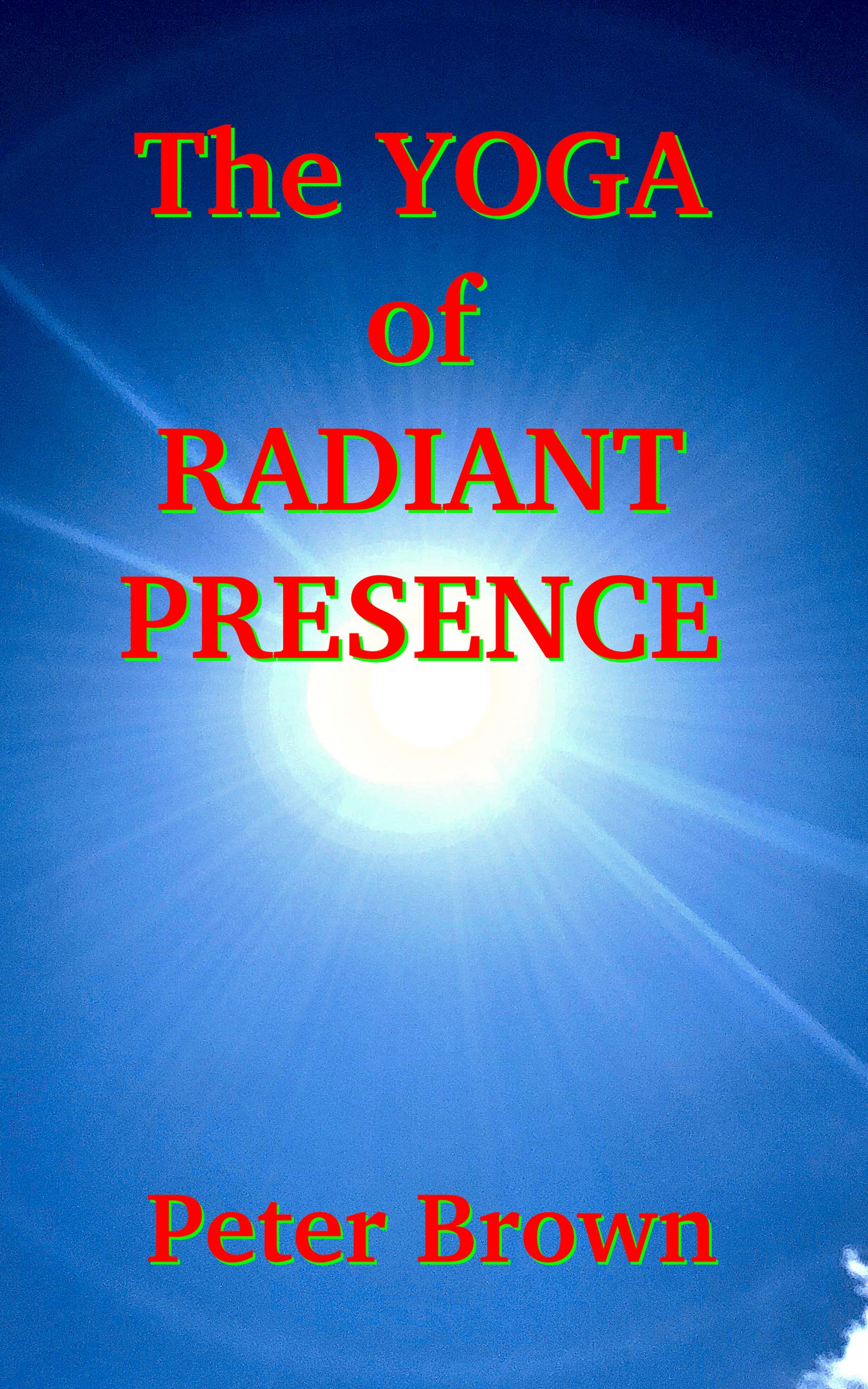 The Yoga of Radiant Presence (Kindle Edition)