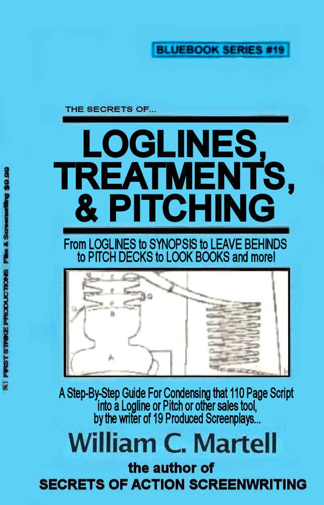 Secrets Of Loglines, Treatments, and Pitching (Screenwriting Blue Books Book 19)