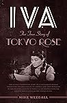 Iva: The True Story of Tokyo Rose Iva: The True Story of Tokyo Rose