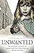 Unwanted: The true story of a new life grown from love, loss and the ultimate betrayal