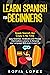 Learn Spanish for Beginners: Speak Spanish like Crazy in No Time. Easy Grammar, Vocabulary and Phrases intermediate Lessons; to Advance your Language Skills even in your Car.