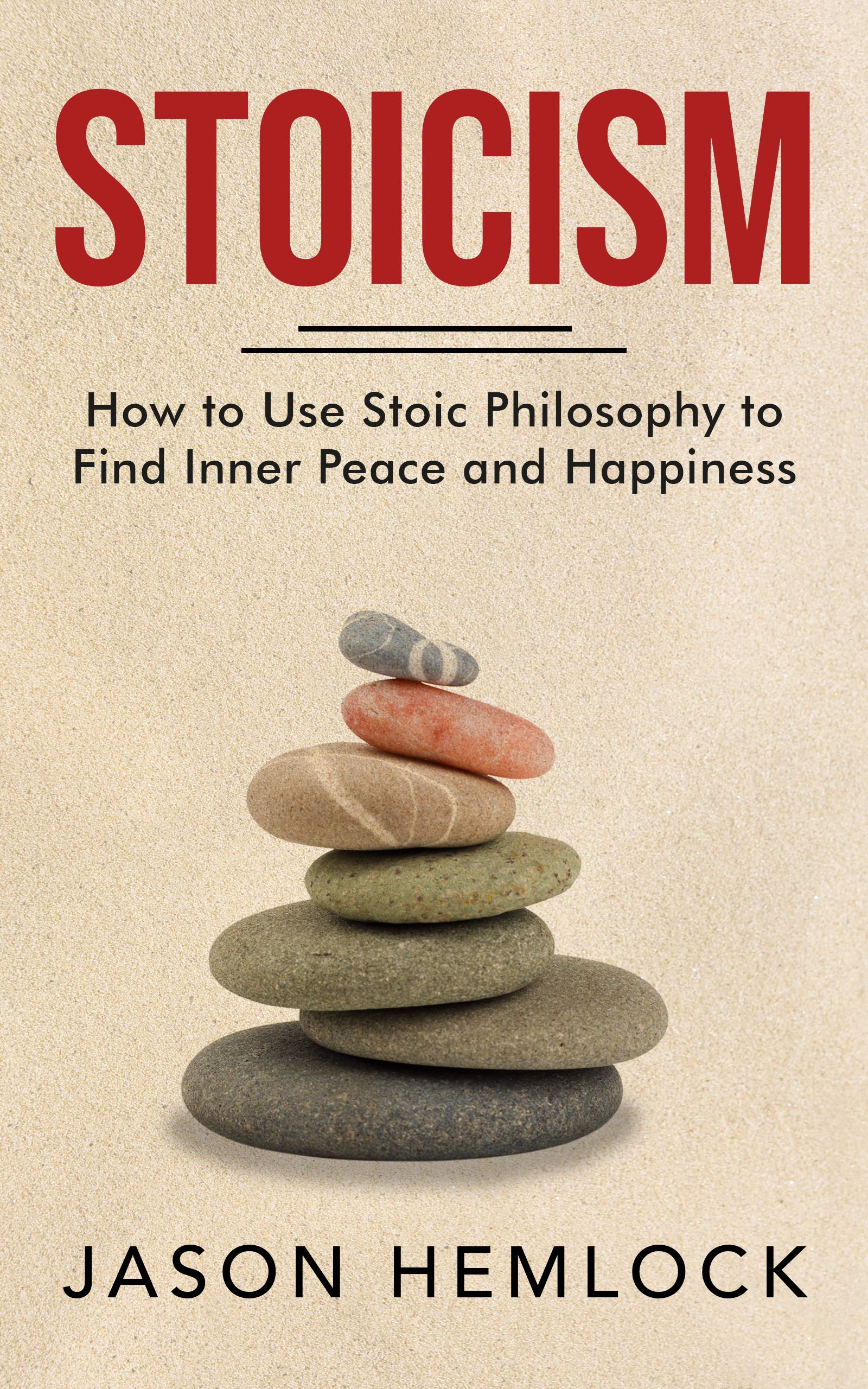 Stoicism: How to Use Stoic Philosophy to Find Inner Peace and Happiness (Kindle Edition)