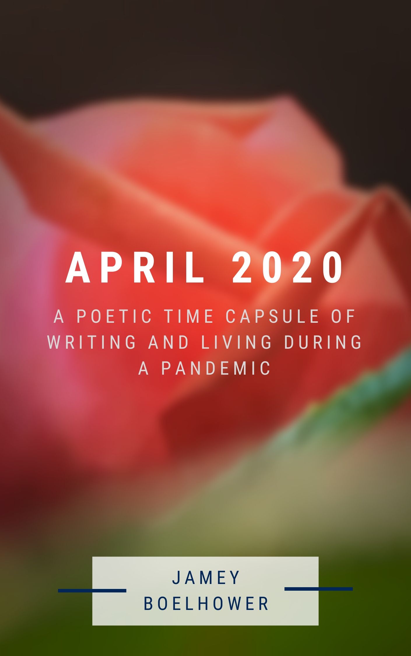 April 2020: A Poetic Time Capsule of Writing and Living During a Pandemic