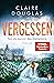 Vergessen by Claire Douglas