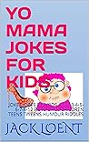 YO MAMA JOKES FOR KIDS: JOKES JOKES FOR KIDS AGES 3-4-5-6-7-8-12 BOYS GIRLS CHILDREN TEENS TWEENS HUMOUR RIDDLES