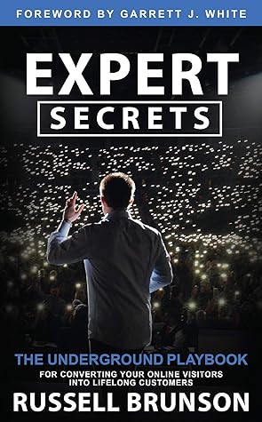 Expert Secrets: The Underground Playbook for Converting Your Online Visitors into Lifelong Customers