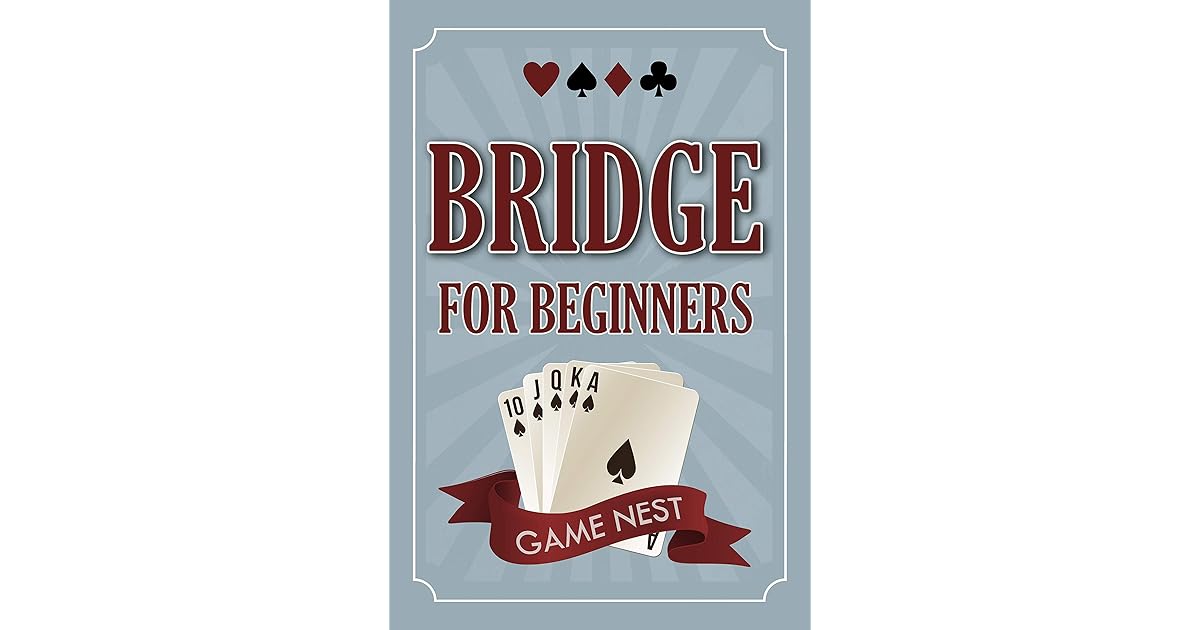 Bridge For Beginners A StepByStep Guide to Bidding, Play, Scoring