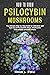 HOW TO GROW PSILOCYBIN MUSH...
